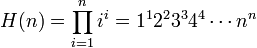 H(n)=\prod_{i=1}^n i^i = 1^12^23^34^4\cdots n^n