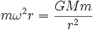 m \omega^2 r = \frac{G M m}{r^2}