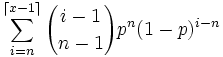  \sum_{i=n}^{\lceil x-1 \rceil}{i-1 \choose n-1}p^n (1-p)^{i-n} 