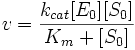  v= {k_{cat}[E_0][S_0] \over K_m + [S_0]} 