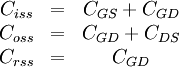 
\begin{matrix}
   C_{iss} &amp;amp;amp; = &amp;amp;amp; C_{GS}+C_{GD}\\
   C_{oss} &amp;amp;amp; = &amp;amp;amp; C_{GD}+C_{DS}\\
   C_{rss} &amp;amp;amp; = &amp;amp;amp; C_{GD}
\end{matrix}
