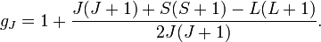 g_J = 1 + \frac{J(J+1) + S(S+1) - L(L+1)}{2J(J+1)}.
