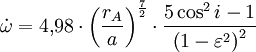 \dot\omega = 4{,}98\cdot\left({\frac{{r_{A}}}{a}}\right)^{\frac{7}{2}}\cdot\frac{{5\cos^2 i-1}}{{\left({1-\varepsilon^2}\right)^2}}