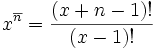 x^{\overline{n}}=\frac{(x+n-1)!}{(x-1)!}