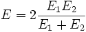  E = 2 \frac{E_1 E_2} {E_1 + E_2} 