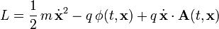  L = \frac{1}{2}\, m\, \dot \mathbf x^2 - q\, \phi(t, \mathbf x) + q\, \dot \mathbf x\cdot \mathbf A(t, \mathbf x)