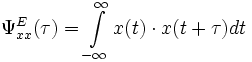
\Psi_{xx}^{E} (\tau) = {\int \limits_{-\infty}^{\infty} {x(t) \cdot x(t+\tau) dt}}
