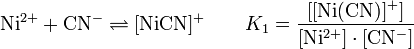 \mathrm{Ni^{2+} + CN^- \rightleftharpoons [NiCN]^+} \quad\quad K_1 = \mathrm{\frac{[[Ni(CN)]^+]}{[Ni^{2+}] \cdot [CN^-]}}