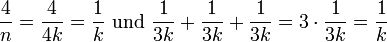 \frac{4}{n} = \frac{4}{4k} = \frac{1}{k} ~\text{und}~ \frac{1}{3k} + \frac{1}{3k} + \frac{1}{3k} = 3 \cdot \frac{1}{3k} = \frac{1}{k}