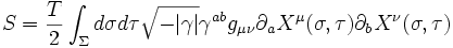 S = {T \over 2}\int_\Sigma d \sigma d \tau  \sqrt{-|\gamma|} \gamma^{ab} g_{\mu \nu} \partial_a X^\mu (\sigma,\tau) \partial_b X^\nu(\sigma,\tau)