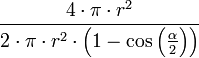 \frac{4 \cdot \pi \cdot r^2}{2 \cdot \pi \cdot r^2 \cdot \left(1 - \cos\left( \frac{\alpha}{2} \right) \right)}