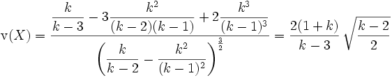 \operatorname{v}(X) = \frac{\displaystyle\frac{k}{k-3}-3\frac{k^2}{(k-2)(k-1)}+2\frac{k^3}{(k-1)^3}}
                       {\displaystyle\left(\frac{k}{k-2}-\frac{k^2}{(k-1)^2}\right)^{\frac{3}{2}}}
=\frac{2(1+k)}{k-3}\,\sqrt{\frac {k-2}2}