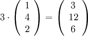 3\cdot \left( \begin{array}{l}1 \\ 4 \\ 2 \end{array} \right)= \left( \begin{array}{c}3 \\ 12 \\ 6 \end{array} \right)