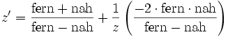 z'=
\frac{\mbox{fern}+\mbox{nah}}{\mbox{fern}-\mbox{nah}} +
\frac{1}{z} \left(\frac{-2 \cdot \mbox{fern} \cdot \mbox{nah}}{\mbox{fern}-\mbox{nah}}\right)
