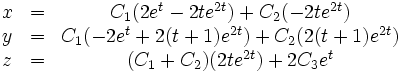 \begin{matrix}
x &amp;amp;=&amp;amp; C_1(2e^t - 2te^{2t}) + C_2(-2te^{2t})\\
y &amp;amp;=&amp;amp; C_1(-2e^t + 2(t+1)e^{2t})+C_2(2(t+1)e^{2t})\\
z &amp;amp;=&amp;amp; (C_1+C_2)(2te^{2t})+2C_3e^t\end{matrix}