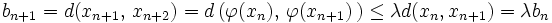 b_{n+1}=d(x_{n+1},\,x_{n+2})=d\left(\varphi(x_n),\,\varphi(x_{n+1})\,\right)\le\lambda d(x_n,x_{n+1})=\lambda b_n