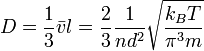 D={1 \over 3} \bar v l = {2\over 3}\frac{1}{nd^2}\sqrt{\frac{k_BT}{\pi^3m}}