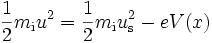 \frac{1}{2}m_\mathrm{i}u^2 = \frac{1}{2}m_\mathrm{i}u_\mathrm{s}^2 - eV(x)