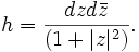 h = \frac{dzd\bar{z}}{(1+|z|^2)}.