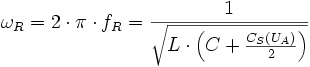 {\omega}_R = 2 \cdot \pi \cdot f_R = \frac{1}{\sqrt{L \cdot \left( C + \frac{C_S(U_A)}{2} \right)}}