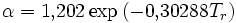 \alpha = 1{,}202 \exp\left(-0{,}30288T_r\right)