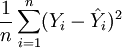 \frac{1}{n} \sum_{i=1}^n (Y_i-\hat{Y}_i)^2