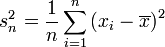 s_n^2=\frac{1}{n}\sum\limits_{i=1}^n\left(x_i-\overline x\right)^2