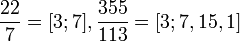 \frac{22}{7} = [3;7], \frac{355}{113} = [3;7,15,1]