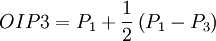 OIP3=P_1+ \frac{1}{2}\left(P_1-P_3\right)