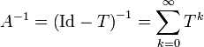 A^{-1}=\left(\mathrm{Id} - T\right)^{-1} = \sum\limits_{k=0}^\infty T^k