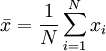 \bar{x}= \frac{1}{N} \sum_{i=1}^N{x_i}