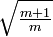 \sqrt{\tfrac{m+1}{m}}