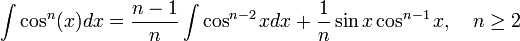 \int\cos^n(x)d x =
\frac{n-1}{n}\int\cos^{n-2} xdx +\frac{1}{n}\sin x\cos^{n-1} x,\quad n\geq 2