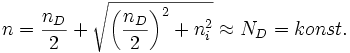 
n=\frac{n_D}{2}+\sqrt{\left(\frac{n_D}{2}\right)^2 + n_i^2} \approx N_D=konst. \,
