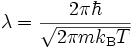 \lambda=\frac{2\pi\hbar}{\sqrt{2\pi mk_\mathrm{B}T}}