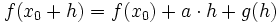 f(x_0 + h) = f(x_0) + a \cdot h + g(h)