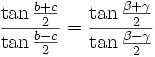  \frac{\tan{\frac{  b   +  c   }{2}}}{\tan{\frac{  b   -  c   }{2}}} =
        \frac{\tan{\frac{\beta +\gamma}{2}}}{\tan{\frac{\beta -\gamma}{2}}}