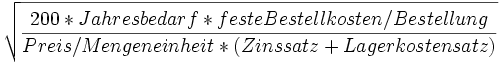 \sqrt{\frac{200 * Jahresbedarf * feste Bestellkosten/Bestellung}{Preis/Mengeneinheit * (Zinssatz + Lagerkostensatz)}}