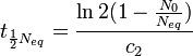 t_{{\frac {1}{2}}N_{eq}} = \frac {\ln {2 ( 1- \frac {N_0}{N_{eq}} )}}{c_2}