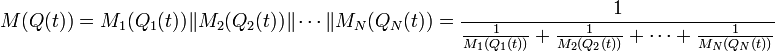 M(Q(t)) = M_1(Q_1(t)) \| M_2(Q_2(t)) \| \cdots \| M_N(Q_N(t)) = \frac{1}{\frac{1}{M_1(Q_1(t))} +\frac{1}{M_2(Q_2(t))} + \cdots + \frac{1}{M_N(Q_N(t))}}