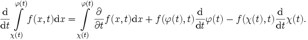 \frac{\mathrm{d}}{\mathrm{d}t}\int\limits_{\chi(t)}^{\varphi(t)} f(x,t)\mathrm{d}x = \int\limits_{\chi(t)}^{\varphi(t)} \frac{\partial}{\partial t}f(x,t) \mathrm{d}x + f(\varphi(t),t) \frac{\mathrm{d}}{\mathrm{d}t}\varphi(t) - f(\chi(t),t) \frac{\mathrm{d}}{\mathrm{d}t}\chi(t).