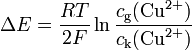 \Delta E = \frac{RT}{2F}\ln\frac{c_\mathrm{g}(\mathrm{Cu}^{2+})}{c_\mathrm{k}(\mathrm{Cu}^{2+})}