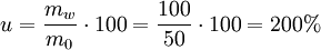  u =  \frac{m_w}{m_0} \cdot 100   =  \frac{100}{50} \cdot 100  =  200 \mathrm\%