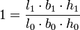  1 = \frac{{l_1} \cdot {b_1} \cdot {h_1}}{{l_0} \cdot {b_0} \cdot {h_0}} 