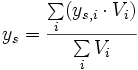 y_s=\frac{\sum\limits_i (y_{s,i} \cdot V_i)}{\sum\limits_i V_i}