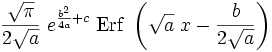 \frac{\sqrt{\pi}}{2 \sqrt{a}}\;e^{\frac{b^2}{4 a} + c}\;\operatorname{Erf}\;\left(\sqrt{a}\;x - \frac{b}{2 \sqrt{a}}\right)