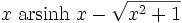 x\;\operatorname{arsinh}\;x -\sqrt{x^2+1}\;