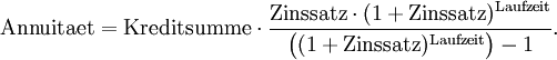 \text{Annuitaet} = \text{Kreditsumme} \cdot \frac{\text{Zinssatz} \cdot (1 + \text{Zinssatz})^\text{Laufzeit}}{\bigl((1 + \text{Zinssatz})^\text{Laufzeit}\bigr)-1}.