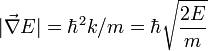 \ |\vec{\nabla}E| = \hbar^2 k/m = \hbar \sqrt{ \frac{2E}{m}}