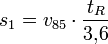s_1 = v_{85} \cdot  \frac {t_R}{3{,}6} \quad
